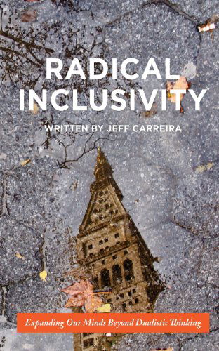 Cover for Jeff Carreira · Radical Inclusivity: Expanding Our Minds Beyond Dualistic Thinking (Philosophy is Not a Luxury Book Series) (Volume 1) (Paperback Book) (2014)