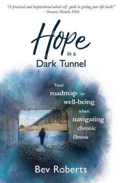 Cover for Bev Roberts · Hope in a Dark Tunnel: Your roadmap to well-being when navigating chronic illness - Hope in a Dark Tunnel (Paperback Book) [Softcover edition] (2018)