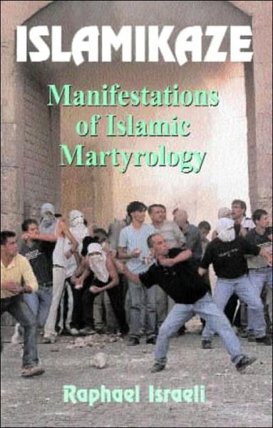 Cover for Raphael Israeli · Islamikaze: Manifestations of Islamic Martyrology (Hardcover Book) (2003)