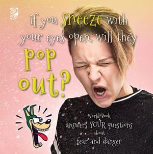 Cover for World Book · If You Sneeze with Your Eyes Open, Will They Pop Out? World Book Answers Your Questions about Fear and Danger (Book) (2022)