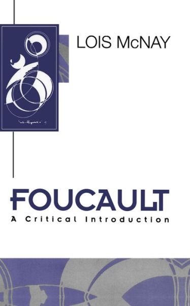 Cover for McNay, Lois (Somerville College, Oxford, UK) · Foucault: A Critical Introduction - Key Contemporary Thinkers (Paperback Book) (1994)