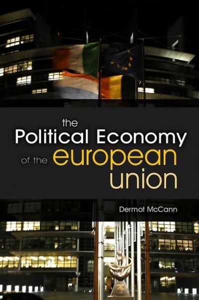 Cover for McCann, Dermot (London Metropolitan University) · The Political Economy of the European Union (Paperback Book) (2010)