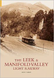 Leek and Manifold Valley Light Railway - Keith Turner - Kirjat - The History Press Ltd - 9780752427911 - keskiviikko 30. kesäkuuta 2004