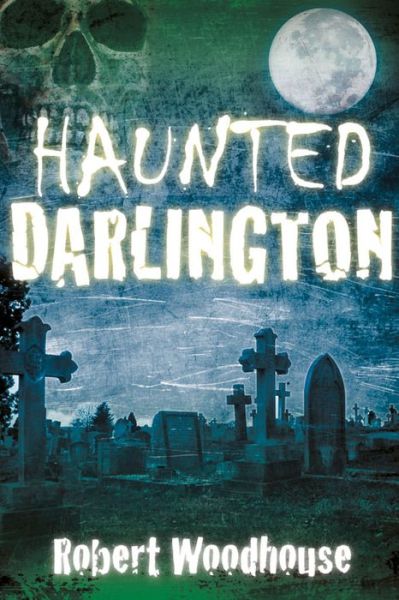 Cover for Robert Woodhouse · Haunted Darlington (Paperback Book) (2015)