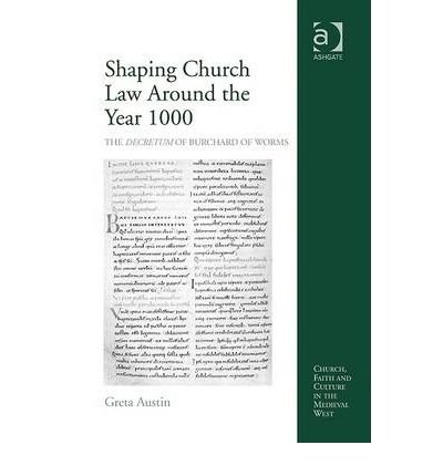 Cover for Greta Austin · Shaping Church Law Around the Year 1000: The Decretum of Burchard of Worms - Church, Faith and Culture in the Medieval West (Innbunden bok) [New edition] (2009)