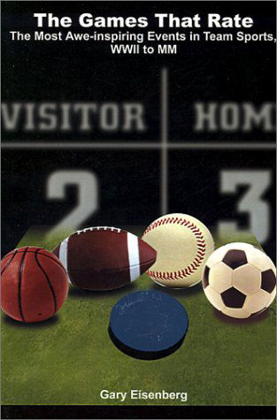 Cover for Gary Eisenberg · The Games That Rate: the Most Awe-inspiring Events in Team Sports, Wwii to Mm (Pocketbok) (2001)