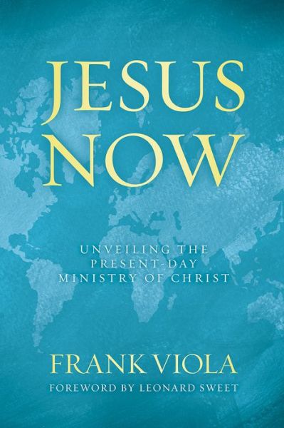 Cover for Frank Viola · Jesus Now: Unveiling the Present-day Ministry of Christ (Paperback Book) (2014)