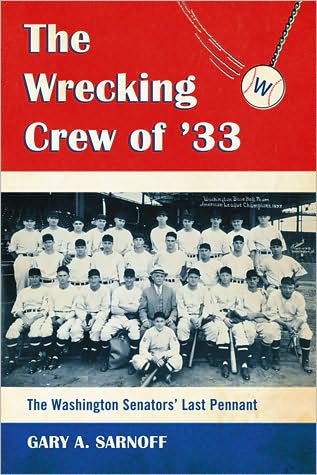 Cover for Gary A. Sarnoff · The Wrecking Crew of '33: the Washington Senators' Last Pennant (Paperback Book) (2009)