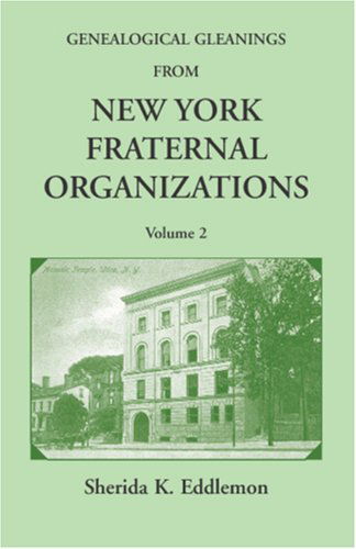 Genealogical Gleanings from New York Fraternal Organizations, Volume 2 - Sherida K. Eddlemon - Books - Heritage Books Inc. - 9780788435911 - May 1, 2009