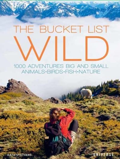 Cover for Kath Stathers · The Bucket List: Wild: 1,000 Adventures Big and Small: Animals, Birds, Fish, Nature (Gebundenes Buch) (2021)