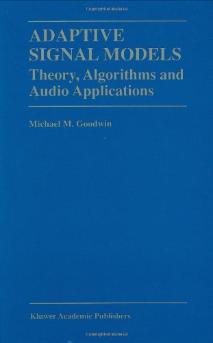 Cover for Michael M. Goodwin · Adaptive Signal Models: Theory, Algorithms, and Audio Applications - The Springer International Series in Engineering and Computer Science (Hardcover Book) [1998 edition] (1998)