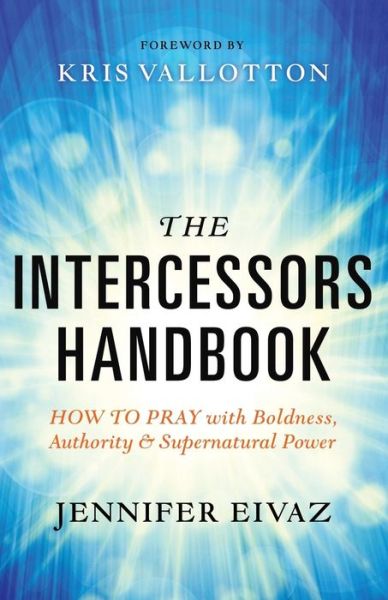 Cover for Jennifer Eivaz · The Intercessors Handbook – How to Pray with Boldness, Authority and Supernatural Power (Paperback Book) (2016)