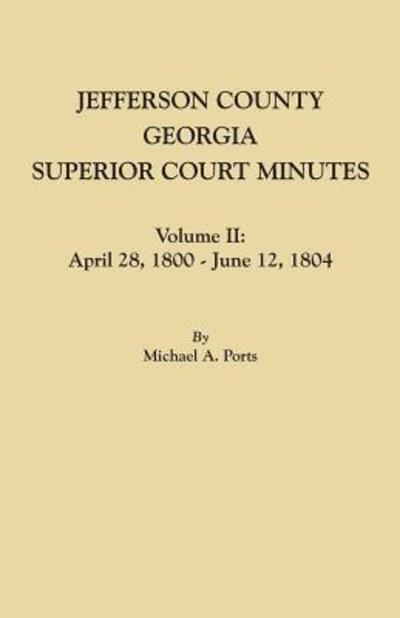 Cover for Michael A. Ports · Jefferson County, Georgia, Superior Court Minutes. Volume II April 28, 1800-June 12, 1804 (Paperback Book) (2016)
