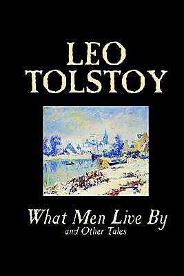 Cover for Leo Nikolayevich Tolstoy · What men Live by and Other Tales (Hardcover Book) (2004)