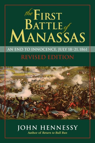 The First Battle of Manassas: An End to Innocence, July 18-21, 1861 - John J. Hennessy - Books - Stackpole Books - 9780811715911 - December 15, 2015