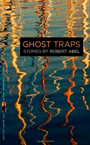 Ghost Traps (Flannery O'connor Award for Short Fiction) - Robert Abel - Książki - University of Georgia Press - 9780820344911 - 1 marca 2013