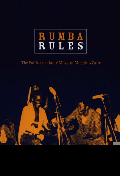 Cover for Bob W. White · Rumba Rules: The Politics of Dance Music in Mobutu’s Zaire (Hardcover Book) (2008)