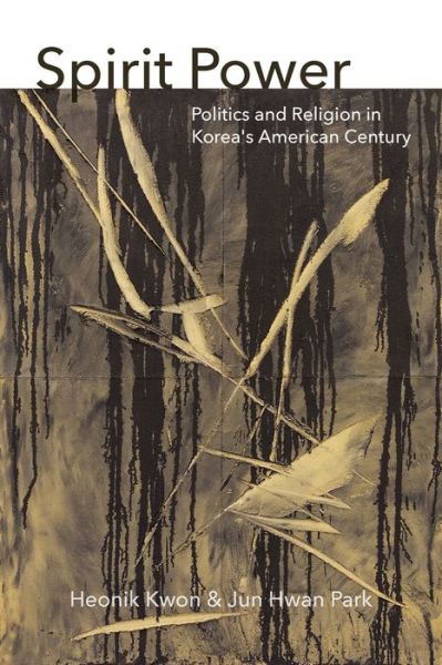 Cover for Heonik Kwon · Spirit Power: Politics and Religion in Korea's American Century - Thinking from Elsewhere (Paperback Book) (2022)