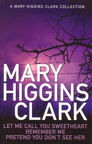 Cover for Mary Higgins Clark · A Mary Higgins Clark Omnibus: Let Me Call You Sweetheart; Remember Me; Pretend You Don't See Her (Taschenbuch) [ANZ Only edition] (2010)