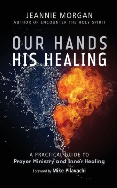 Cover for Jeannie Morgan · Our Hands His Healing: A Practical Guide to Prayer Ministry and Inner Healing (Paperback Book) [New edition] (2014)