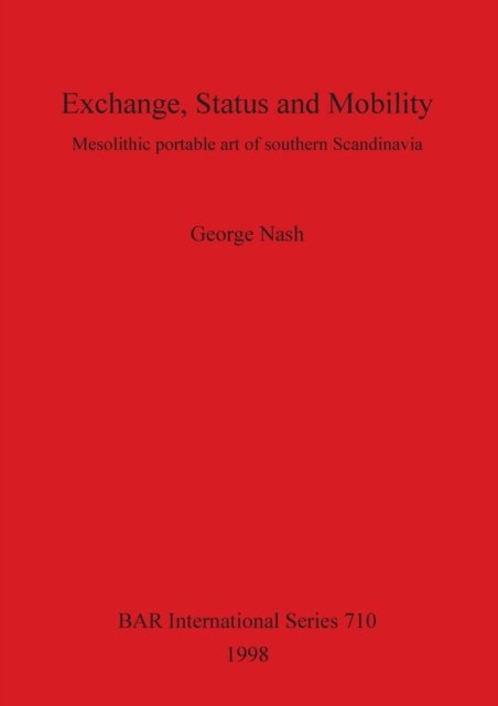 Cover for George Nash · Exchange, Status and Mobility: Mesolithic Portable Art of Southern Scandinavia - British Archaeological Reports International Series (Paperback Bog) (1998)