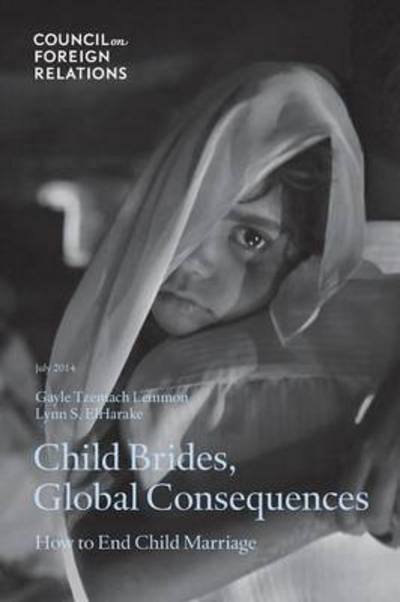 Child Brides, Global Consequences: How to End Child Marriage - Gayle Tzemach Lemmon - Książki - Council on Foreign Relations Press - 9780876095911 - 1 lipca 2014