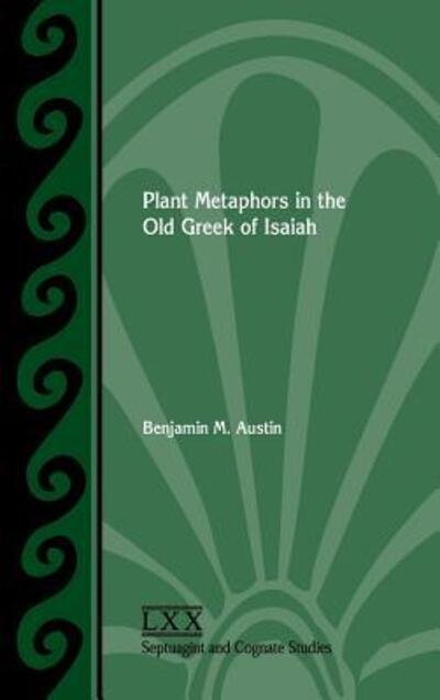Cover for Benjamin M Austin · Plant Metaphors in the Old Greek of Isaiah (Gebundenes Buch) (2019)