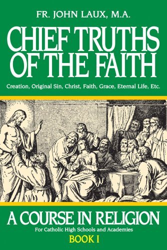 Cover for Rev. Fr. John Laux M.a. · Chief Truths of the Faith: a Course in Religion - Book I (Paperback Book) [Reprint edition] (1994)