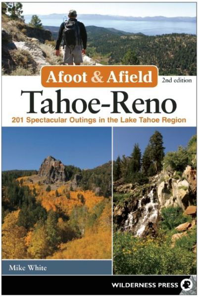 Cover for Mike White · Afoot &amp; Afield: Tahoe-Reno: 201 Spectacular Outings in the Lake Tahoe Region - Afoot and Afield (Paperback Book) [Second edition] (2015)