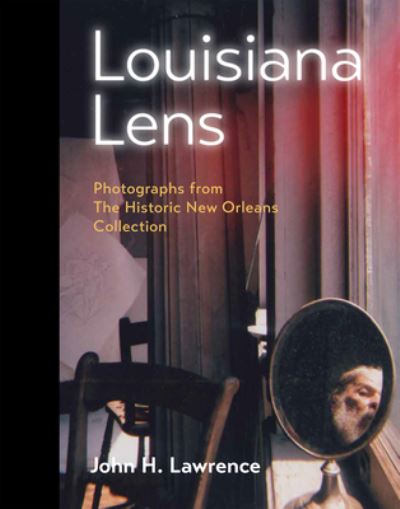 Cover for John Lawrence · Louisiana Lens: Photographs from  The Historic New Orleans Collection (Gebundenes Buch) (2023)