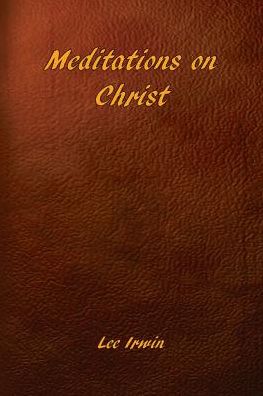 Meditations on Christ - Lee Irwin - Books - Lorian Press - 9780936878911 - October 4, 2016