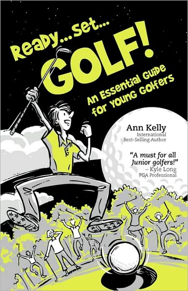 Ann Kelly · Ready . . . Set . . . GOLF!: An Essential Guide for Young Golfers (Paperback Book) (2009)