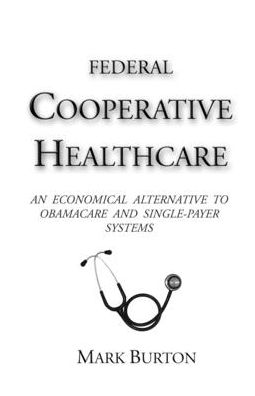 Federal Cooperative Healthcare - Mark Burton - Books - Burton, Mark - 9780974443911 - May 24, 2020