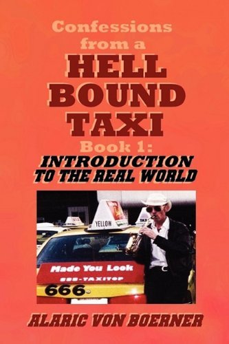 Confessions from a Hell Bound Taxi, Book 1: Introduction to the Real World - Alaric Von Boerner - Libros - Ragnaroc Productions - 9780983382911 - 16 de junio de 2011