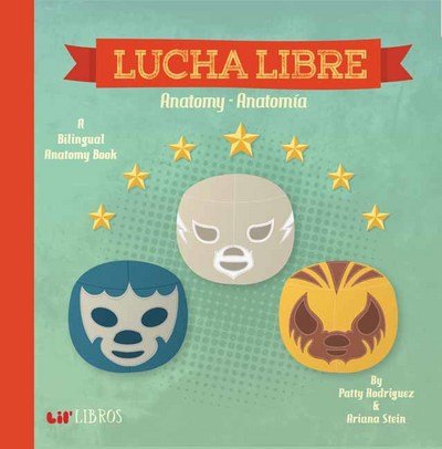 Cover for Patty Rodriguez · Lucha Libre: Anatomy / Anatomia (Board book) [Bilingual edition] (2015)