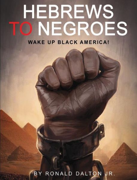 Cover for Dalton, Ronald, Jr · Hebrews to Negroes: Wake Up Black America! (Hardcover Book) (2014)