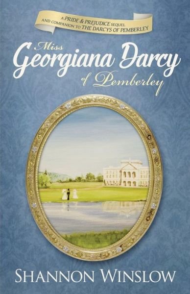 Cover for Shannon Winslow · Miss Georgiana Darcy of Pemberley: a Pride &amp; Prejudice Sequel and Companion to the Darcys of Pemberley (Pocketbok) (2015)