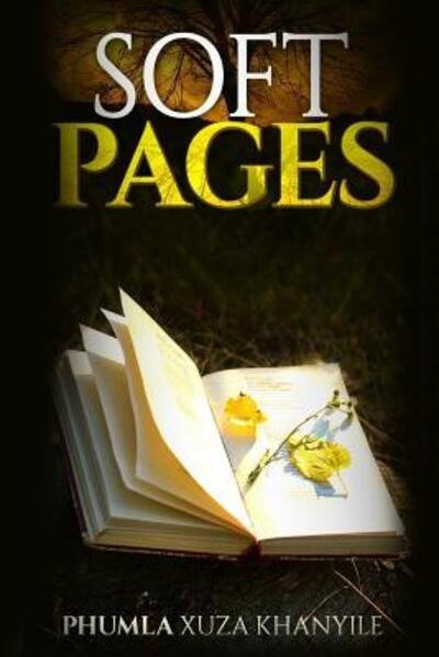 Soft Pages - Phumla Xuza Khanyile - Bøger - Classic Age Publishing - 9780994706911 - 25. januar 2017