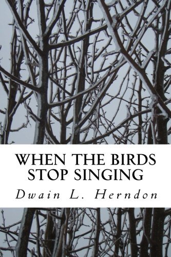 Cover for Dwain L. Herndon · When the Birds Stop Singing (Pocketbok) (2014)