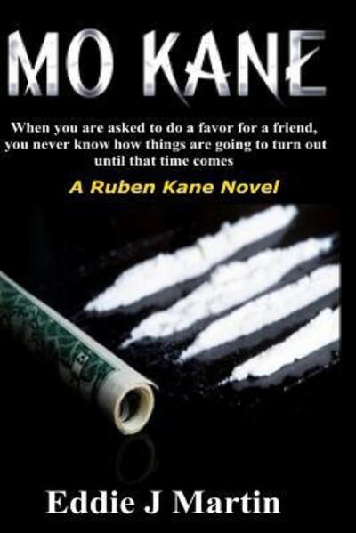 Cover for Eddie J Martin · MO KANE...A Ruben Kane Novel : When you are ask to do a favor for a friend, you never know how things are going to turn out until that time comes. (Pocketbok) (2015)