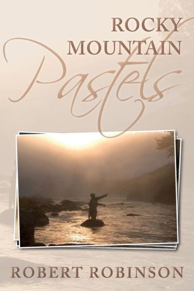 Rocky Mountain Pastels - Robert Robinson - Bøker - Robinson Press - 9780997239911 - 22. april 2016