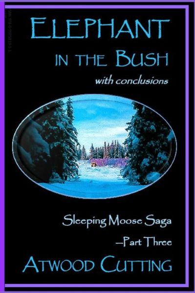 Cover for Atwood Cutting · Elephant in the Bush Sleeping Moose Saga Part Three with Conclusions (Taschenbuch) (2019)