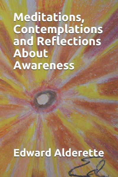 Cover for Edward Alderette · Meditations, Contemplations and Reflections About Awareness (Paperback Book) (2019)