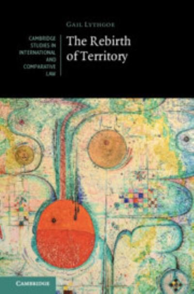 Cover for Lythgoe, Gail (University of Edinburgh) · The Rebirth of Territory - Cambridge Studies in International and Comparative Law (Inbunden Bok) (2024)