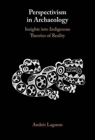 Cover for Laguens, Andres (University of Cordoba, Argentina) · Perspectivism in Archaeology: Insights into Indigenous Theories of Reality (Inbunden Bok) (2024)