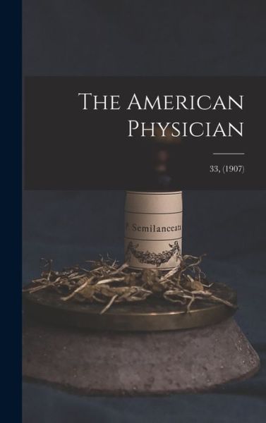 Cover for Anonymous · The American Physician; 33, (1907) (Hardcover Book) (2021)