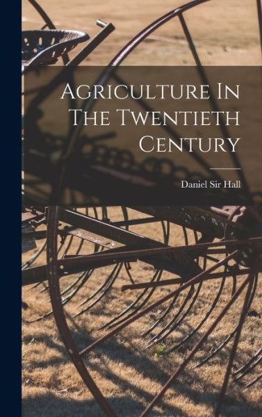 Cover for Sir Daniel Hall · Agriculture In The Twentieth Century (Hardcover Book) (2021)