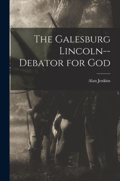 Cover for Alan Jenkins · The Galesburg Lincoln--debator for God (Paperback Book) (2021)