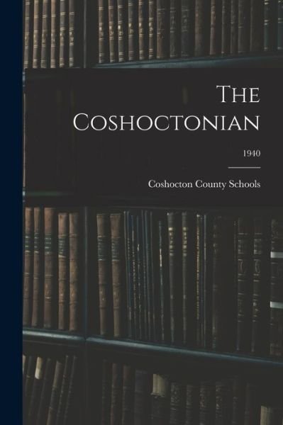 The Coshoctonian; 1940 - Coshocton County Schools - Boeken - Hassell Street Press - 9781014889911 - 9 september 2021
