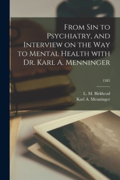 Cover for L M (Leon Milton) 1885-1 Birkhead · From Sin to Psychiatry, and Interview on the Way to Mental Health With Dr. Karl A. Menninger; 1585 (Paperback Bog) (2021)